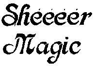 SHEEEER MAGIC