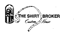 THE SHIRT BROKER CUSTOM HOUSE