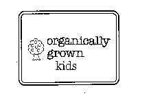 ORGANICALLY GROWN KIDS