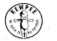 KEWPEE WE CATER TO ALL THE FOLKS