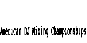 AMERICAN DJ MIXING CHAMPIONSHIPS