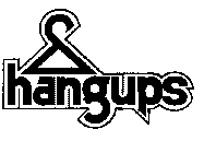 HANGUPS