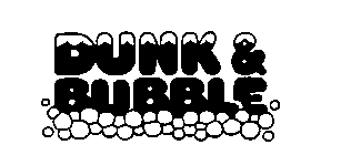 DUNK & BUBBLE