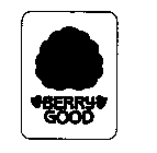 BERRY GOOD