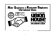 HOTEL EMPLOYEES & RESTAURANT EMPLOYEES INTERNATIONAL UNION AFFILIATED WITH THE AFL-CIO RECOGNIZES THIS HOUSE AS A UNION HOUSE AND WORTHY OF THE SUPPORT OF ORGANIZED LABOR ORGANIZED 1891