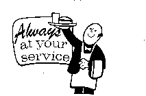 ALWAYS AT YOUR SERVICE