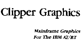 CLIPPER GRAPHICS MAINFRAME GRAPHICS FOR THE IBM AT/RT