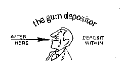 THE GUM DEPOSITOR AFTER HERE DEPOSIT WITHIN