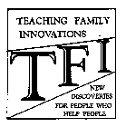 TEACHING FAMILY INNOVATIONS TFI NEW DISCOVERIES FOR PEOPLE WHO HELP PEOPLE