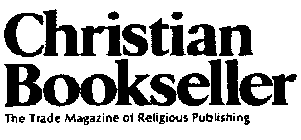 CHRISTIAN BOOKSELLER THE TRADE MAGAZINE OF RELIGIOUS PUBLISHING