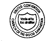 UNITED CONVENTION CHURCH OF THE GOOD SAMARITAN VADE ET TU FAC SIMILITER