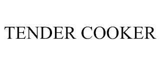 TENDER COOKER