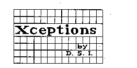 XCEPTIONS BY D.S.I.