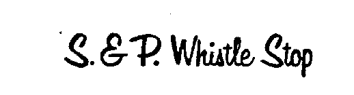 S. & P. WHISTLE STOP