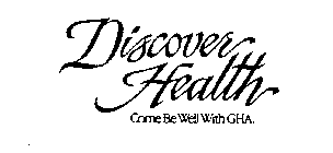 DISCOVER HEALTH COME BE WELL WITH GHA.