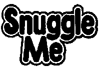 SNUGGLE ME