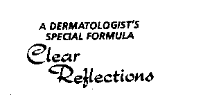 A DERMATOLOGIST'S SPECIAL FORMULA CLEAR REFLECTIONS