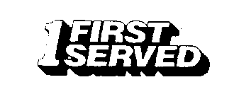 1 FIRST SERVED
