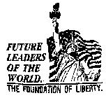 FUTURE LEADERS OF THE WORLD THE FOUNDATION OF LIBERTY.