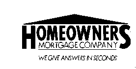 HOMEOWNERS MORTGAGE COMPANY WE GIVE ANSWERS IN SECONDS