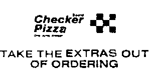CHECKER BOARD PIZZA ONE JUMP AHEAD! TAKE THE EXTRAS OUT OF ORDERING