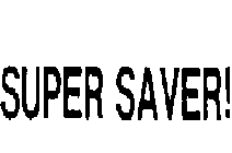 SUPER SAVER!