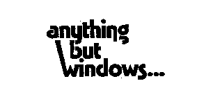 ANYTHING BUT WINDOWS...