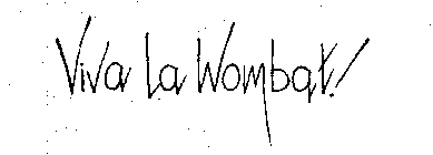VIVA LA WOMBAT!