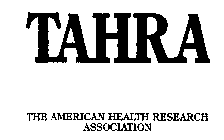 TAHRA THE AMERICAN HEALTH RESEARCH ASSOCIATION