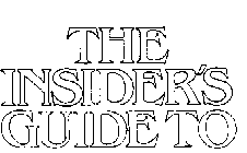 THE INSIDER'S GUIDE TO