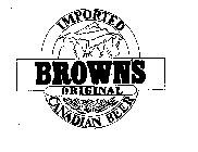 BROWN'S IMPORTED ORIGINAL CANADIAN BEER