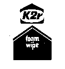 K2R FOAM AND WIPE