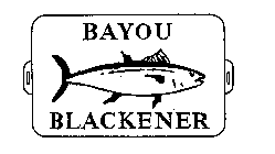 BAYOU BLACKENER