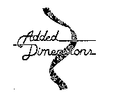 ADDED DIMENSIONS