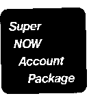 SUPER NOW ACCOUNT PACKAGE