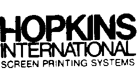 HOPKINS INTERNATIONAL SCREEN PRINTING SYSTEMS