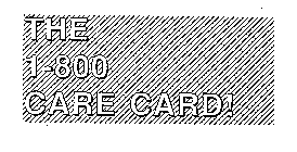 THE 1-800 CARE CARD!