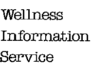 WELLNESS INFORMATION SERVICE
