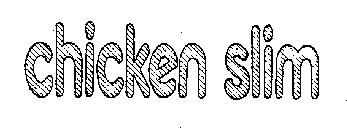 CHICKEN SLIM