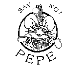 SAY NO, PEPE