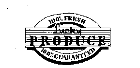 LUCKY PRODUCE 100% FRESH 100% GUARANTEED