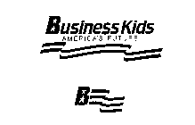 BUSINESS $ KIDS AMERICA'S FUTURE B