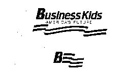 BUSINE$$ KIDS AMERICA'S FUTURE B