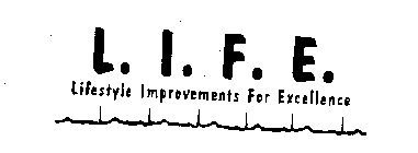 L. I. F. E. LIFESTYLE IMPROVEMENTS FOR EXCELLENCE