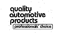 QUALITY AUTOMOTIVE PRODUCTS PROFESSIONALS' CHOICE