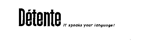 DETENTE IT SPEAKS YOUR LANGUAGE!