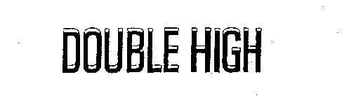 DOUBLE HIGH