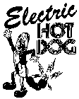 ELECTRIC HOT DOG