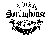 RAY J. TROYERS SPRINGHOUSE PANTRY