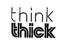 THINK THICK